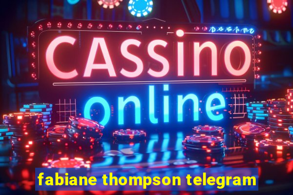 fabiane thompson telegram